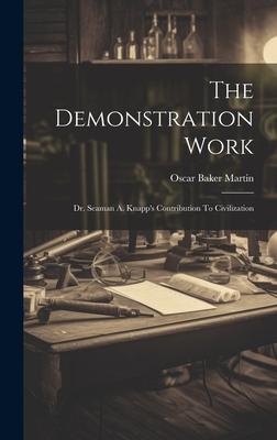 The Demonstration Work: Dr. Seaman A. Knapp’s Contribution To Civilization