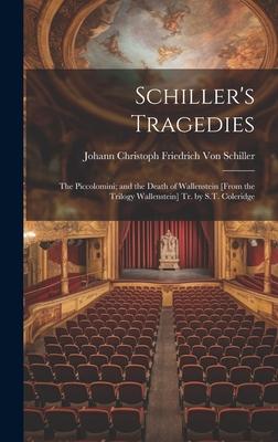 Schiller’s Tragedies: The Piccolomini; and the Death of Wallenstein [From the Trilogy Wallenstein] Tr. by S.T. Coleridge