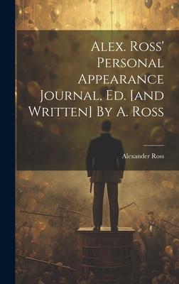 Alex. Ross’ Personal Appearance Journal, Ed. [and Written] By A. Ross
