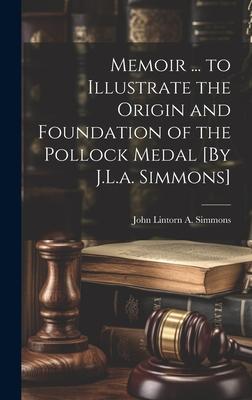 Memoir ... to Illustrate the Origin and Foundation of the Pollock Medal [By J.L.a. Simmons]