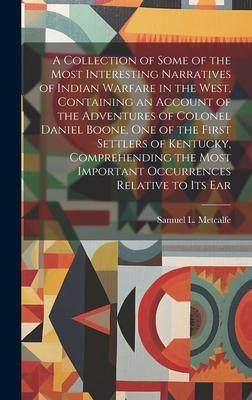 A Collection of Some of the Most Interesting Narratives of Indian Warfare in the West, Containing an Account of the Adventures of Colonel Daniel Boone