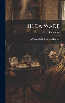 Hilda Wade: A Woman With Tenacity of Purpose