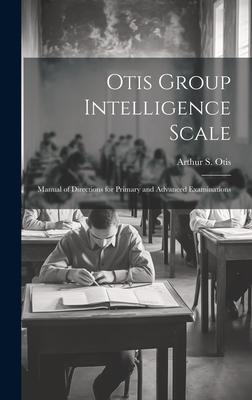 Otis Group Intelligence Scale; Manual of Directions for Primary and Advanced Examinations