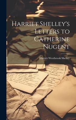 Harriet Shelley’s Letters to Catherine Nugent