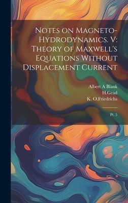 Notes on Magneto-hydrodynamics. V: Theory of Maxwell’s Equations Without Displacement Current: Pt. 5