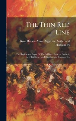 The Thin Red Line: The Regimental Paper Of The 2d Batt., Princess Louise’s, Argyll & Sutherland Highlanders, Volumes 1-5