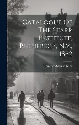 Catalogue Of The Starr Institute, Rhinebeck, N.y., 1862