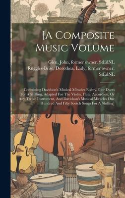 [a Composite Music Volume: Containing Davidson’s Musical Miracles Eighty-four Duets For A Shilling, Adapted For The Violin, Flute, Accordion, Or