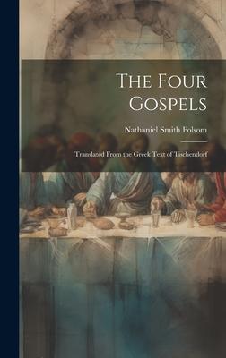 The Four Gospels: Translated From the Greek Text of Tischendorf