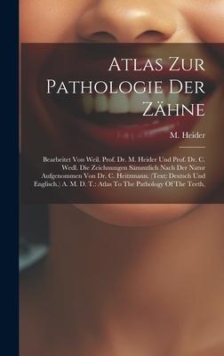 Atlas Zur Pathologie Der Zähne: Bearbeitet Von Weil. Prof. Dr. M. Heider Und Prof. Dr. C. Wedl. Die Zeichnungen Sämmtlich Nach Der Natur Aufgenommen V