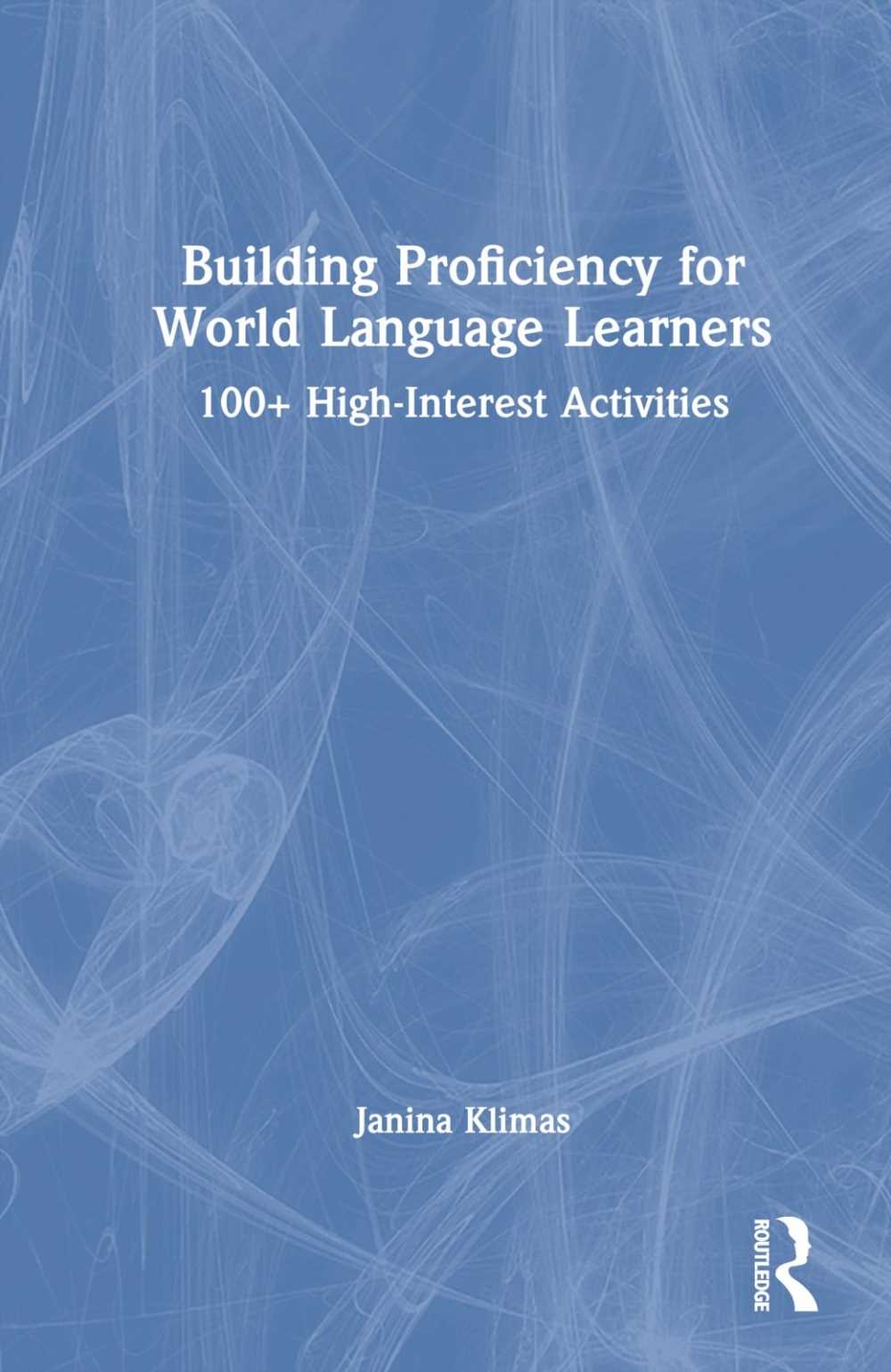 Building Proficiency for World Language Learners: 100+ High-Interest Activities