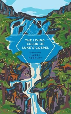 The Living Color of Luke’s Gospel