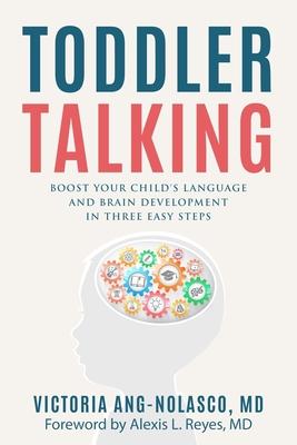 Toddler Talking: Boost Your Child’s Language and Brain Development in Three Easy Steps