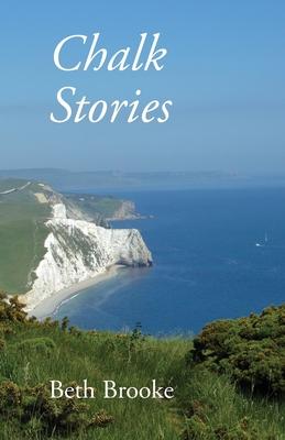 Chalk Stories: Poems grounded in the landscape, history and people of Dorset
