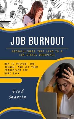 Job Burnout: Microcultures That Lead to a Low-stress Workplace (How to Prevent Job Burnout and Get Your Enthusiasm for Work Back)