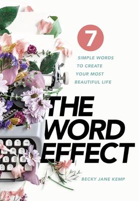 The WORD EFFECT: 7 Simple Words to Create Your Most Beautiful Life