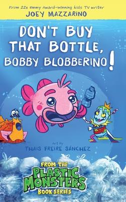 Don’t Buy That Bottle, Bobby Blobberino!