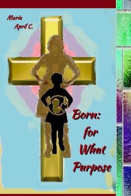 Born: For What Purpose