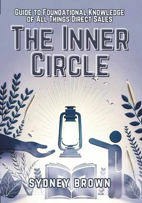 The Inner Circle: Guide to Foundational Knowledge of All Things Direct Sales