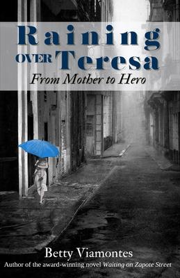 Raining Over Teresa: From Mother to Hero