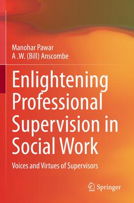 Enlightening Professional Supervision in Social Work: Voices and Virtues of Supervisors