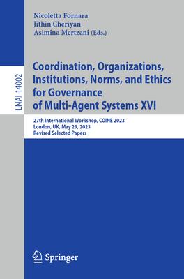 Coordination, Organizations, Institutions, Norms, and Ethics for Governance of Multi-Agent Systems XVI: 27th International Workshop, Coine 2023, Londo