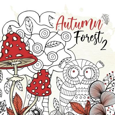 Autumn Forest Coloring Book for Adults 2: Forest Coloring Book Fall Forest Autumn Coloring Book for Adults Forest Animals zentangle