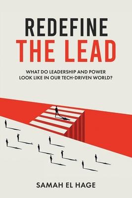 Redefine the Lead: What Do Leadership and Power Look Like in Our Tech-Driven World?