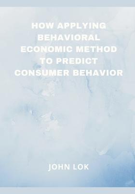 How Applying Behavioral Economic Method To