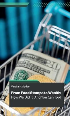 From Food Stamps to Wealth: How We Did It, And You Can Too!, The Little Book With The Big Message