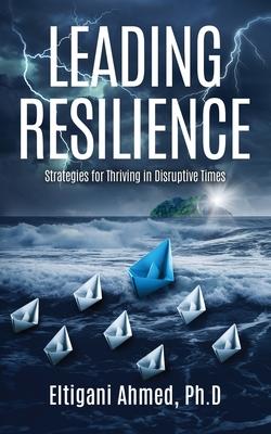 Leading Resilience: Strategies for Thriving in Disruptive Times