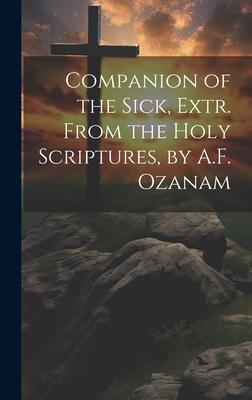 Companion of the Sick, Extr. From the Holy Scriptures, by A.F. Ozanam