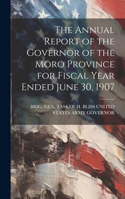 The Annual Report of the Governor of the Moro Province for Fiscal Year Ended June 30, 1907