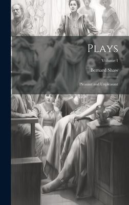 Plays: Pleasant and Unpleasant; Volume 1