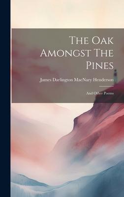The Oak Amongst The Pines: And Other Poems