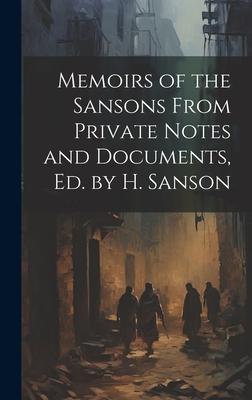 Memoirs of the Sansons From Private Notes and Documents, Ed. by H. Sanson