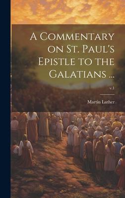 A Commentary on St. Paul’s Epistle to the Galatians ...; v.1