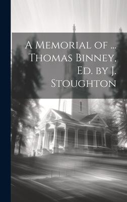 A Memorial of ... Thomas Binney, Ed. by J. Stoughton