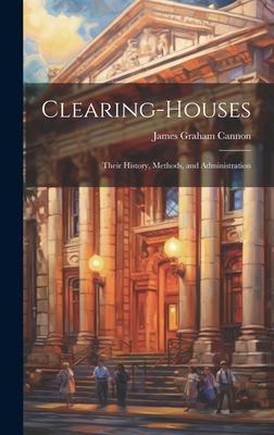 Clearing-Houses: Their History, Methods, and Administration