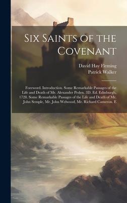 Six Saints of the Covenant: Foreword. Introduction. Some Remarkable Passages of the Life and Death of Mr. Alexander Peden. 3D. Ed. Edinburgh, 1728