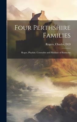 Four Perthshire Families: Roger, Playfair, Constable and Haldane of Barmony