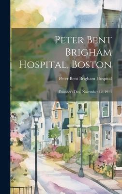 Peter Bent Brigham Hospital, Boston: Founder’s Day, November 12, 1914