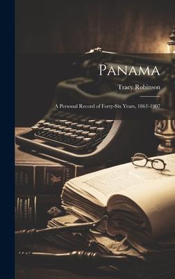 Panama: A Personal Record of Forty-Six Years, 1861-1907