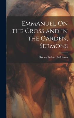 Emmanuel On the Cross and in the Garden, Sermons