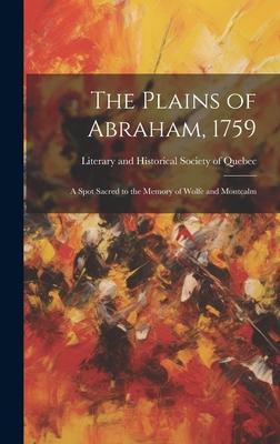 The Plains of Abraham, 1759: A Spot Sacred to the Memory of Wolfe and Montcalm
