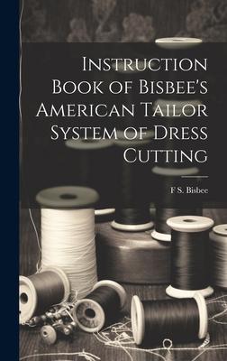 Instruction Book of Bisbee’s American Tailor System of Dress Cutting