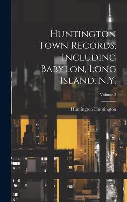 Huntington Town Records, Including Babylon, Long Island, N.Y.; Volume 2