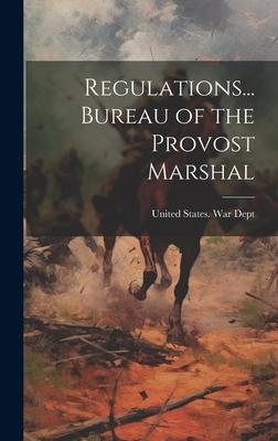 Regulations... Bureau of the Provost Marshal