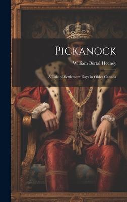 Pickanock: A Tale of Settlement Days in Older Canada