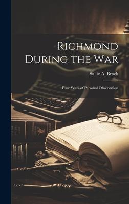 Richmond During the war; Four Years of Personal Observation